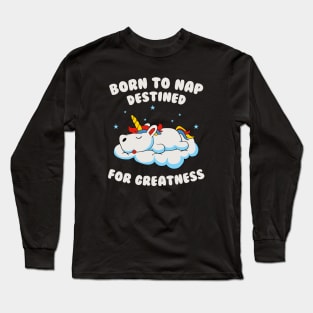 Born To Nap, Destined For Greatness Long Sleeve T-Shirt